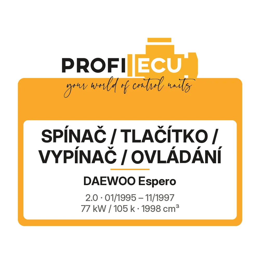 Etiketa ProfiECU: Spínač / tlačítko / vypínač / Ovládání pro Daewoo Espero 2.0 77 kW