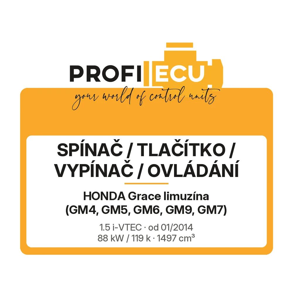 Etiketa ProfiECU: Spínač / tlačítko / vypínač / Ovládání pro Honda Grace limuzína 1.5 i-VTEC 88 kW