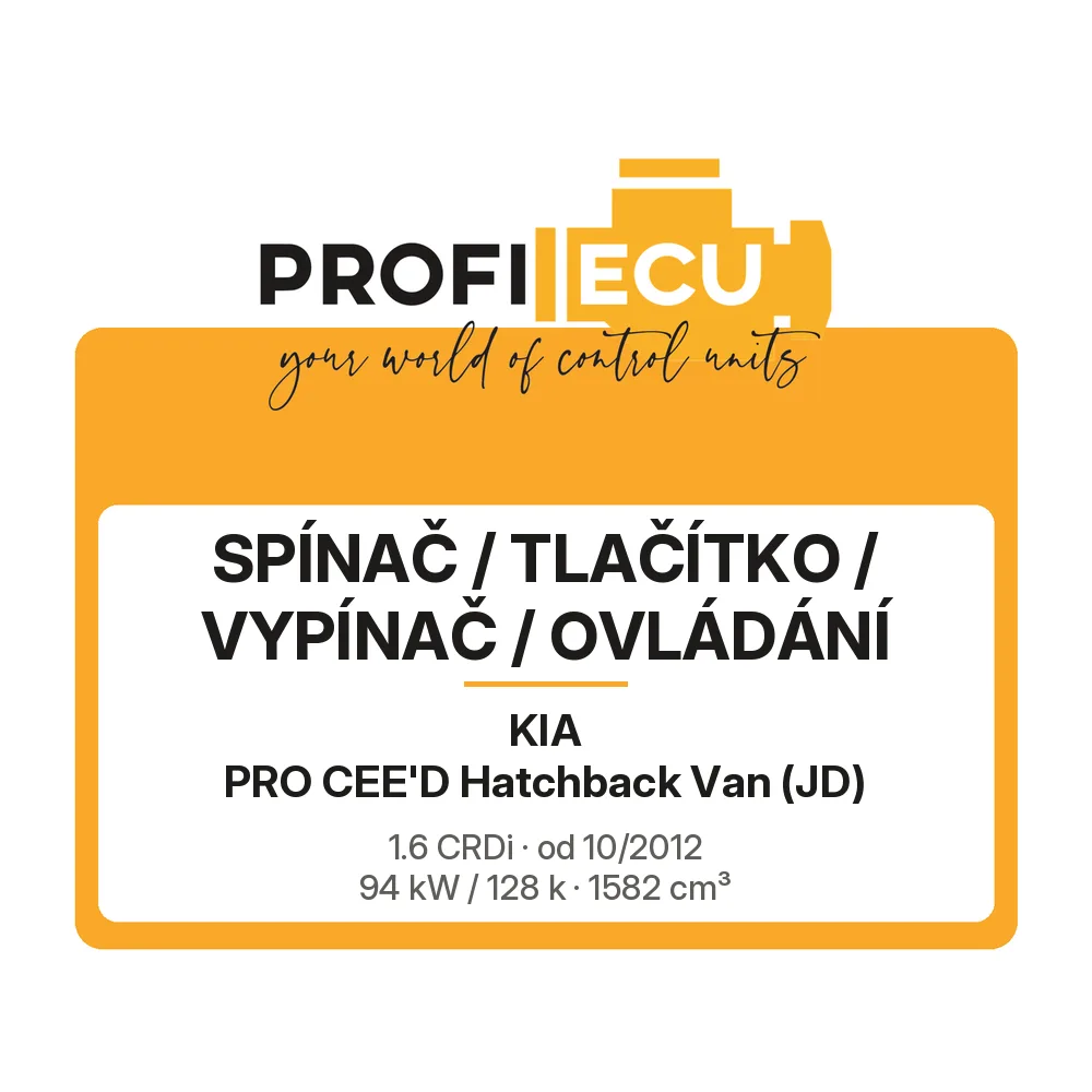 Etiketa ProfiECU: Spínač / tlačítko / vypínač / Ovládání pro Kia PRO CEE'D Hatchback Van 1.6 CRDi 94 kW