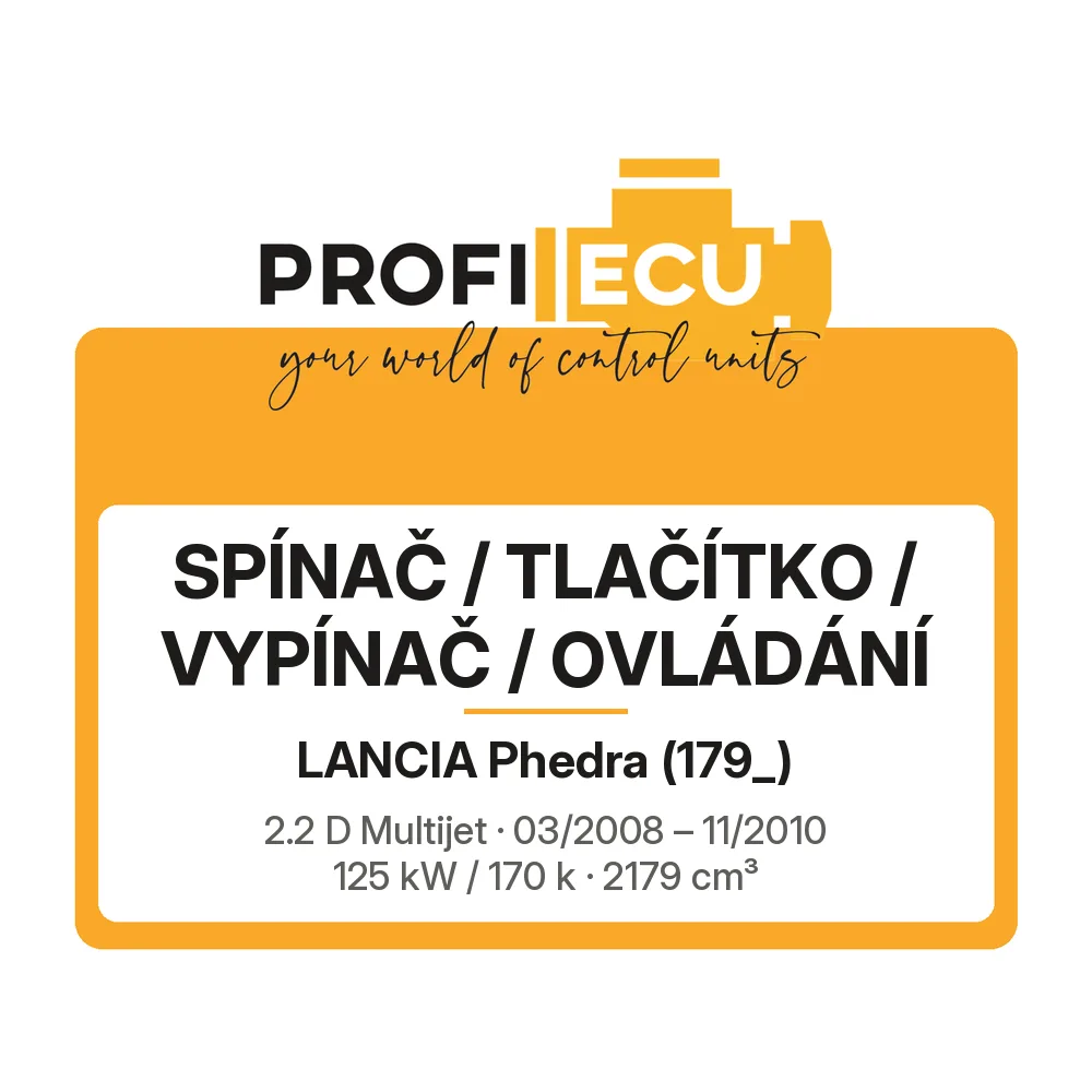 Etiketa ProfiECU: Spínač / tlačítko / vypínač / Ovládání pro Lancia Phedra 2.2 D Multijet 125 kW