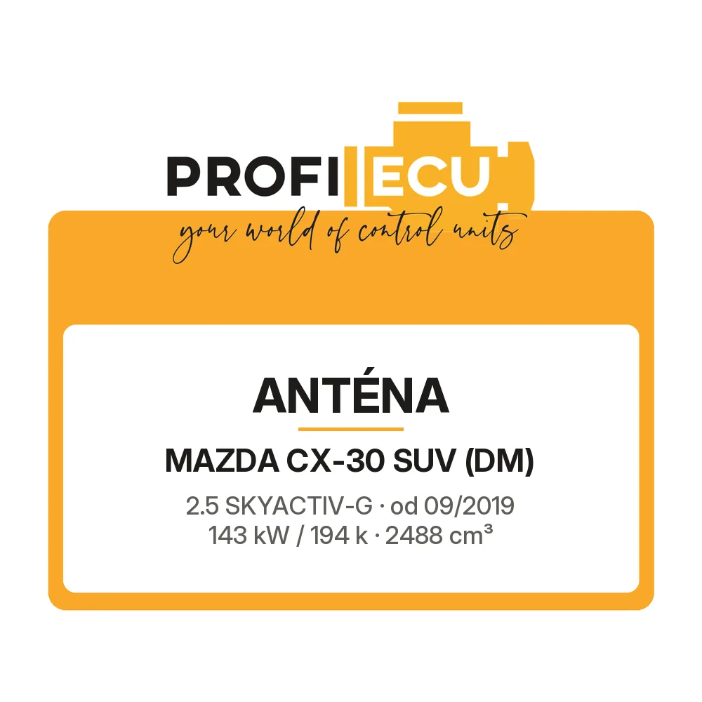 Etiketa ProfiECU: Anténa pro Mazda CX-30 SUV 2.5 SKYACTIV-G 143 kW