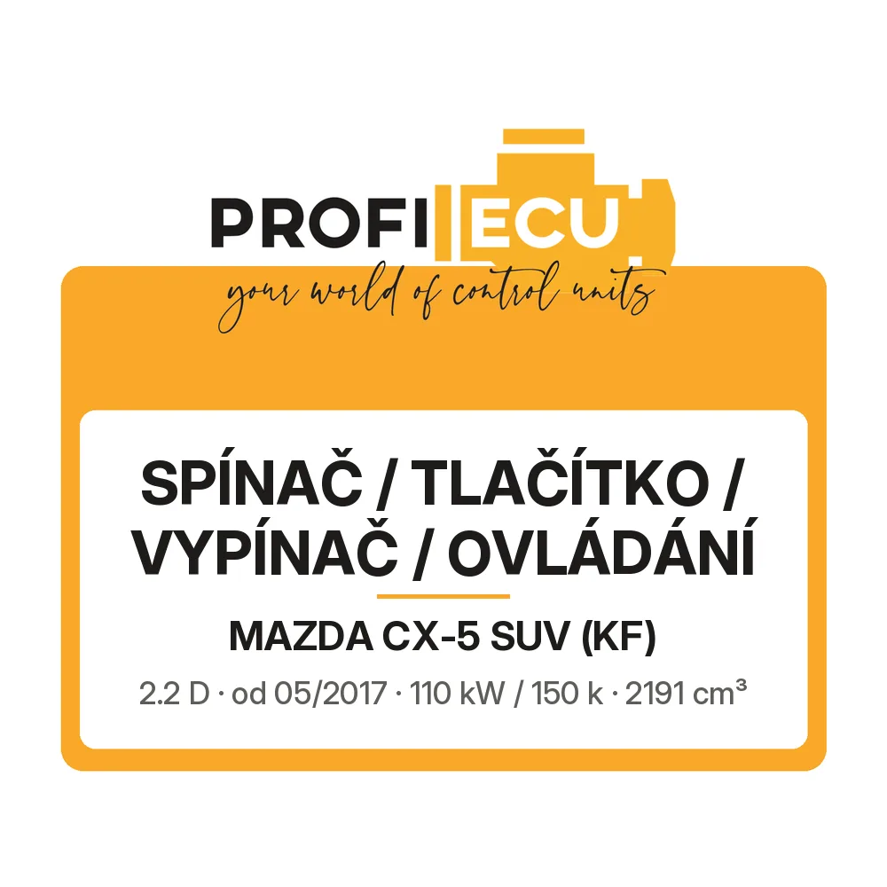 Etiketa ProfiECU: Spínač / tlačítko / vypínač / Ovládání pro Mazda CX-5 SUV 2.2 D 110 kW