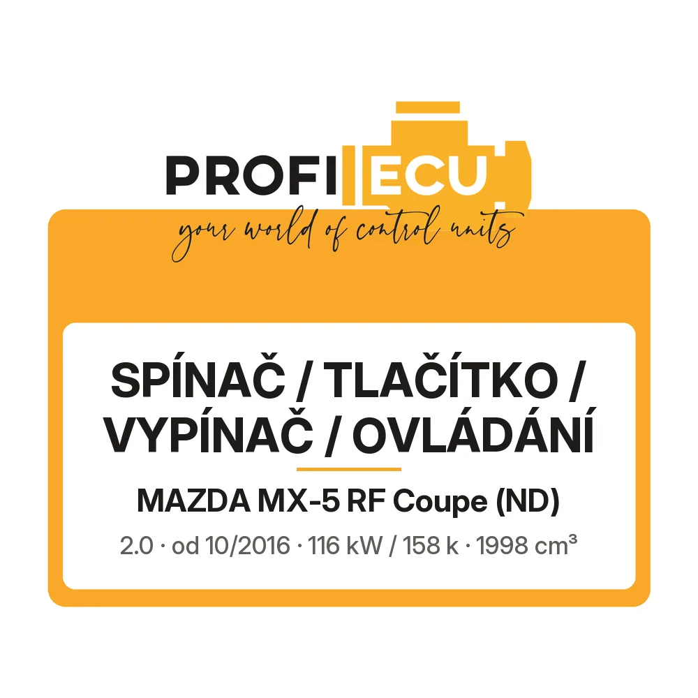 Etiketa ProfiECU: Spínač / tlačítko / vypínač / Ovládání pro Mazda MX-5 RF Coupe 2.0 116 kW