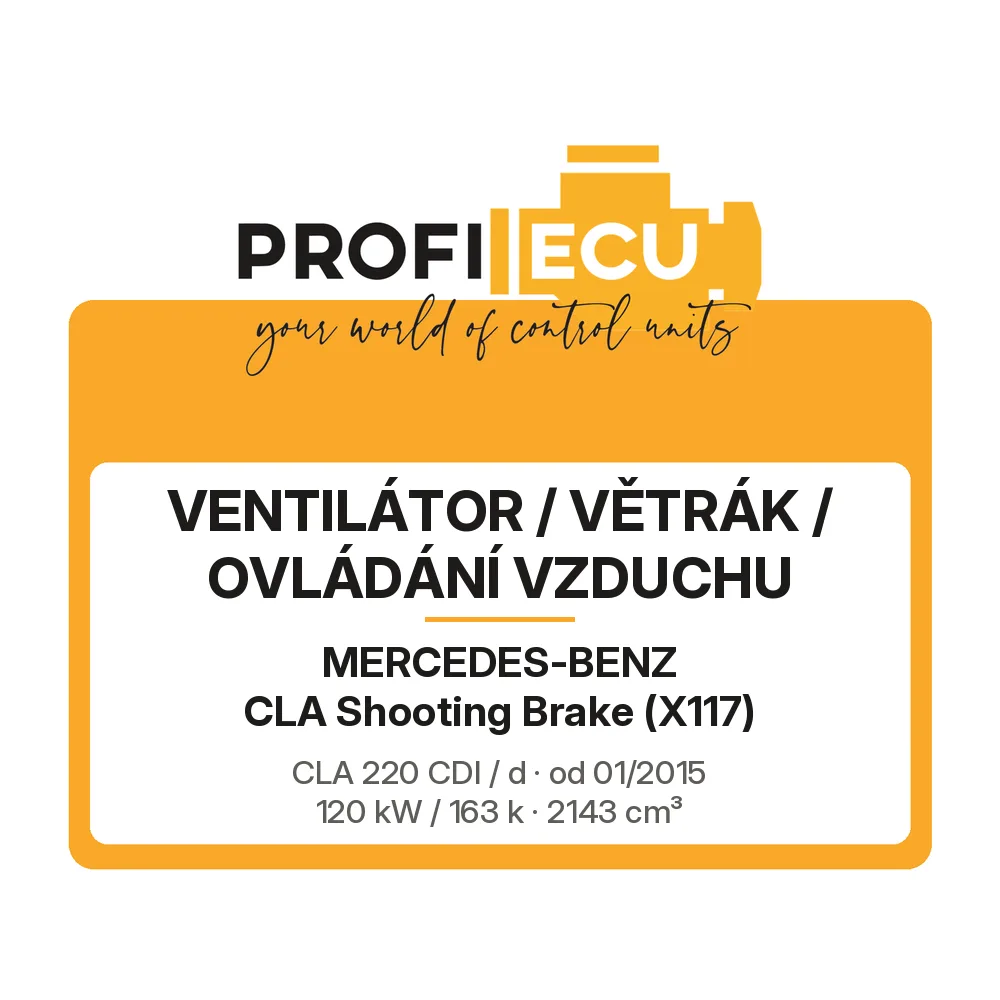 Etiketa ProfiECU: Ventilátor / větrák / ovládání vzduchu pro Mercedes-Benz CLA Shooting Brake CLA 220 CDI / d 120 kW