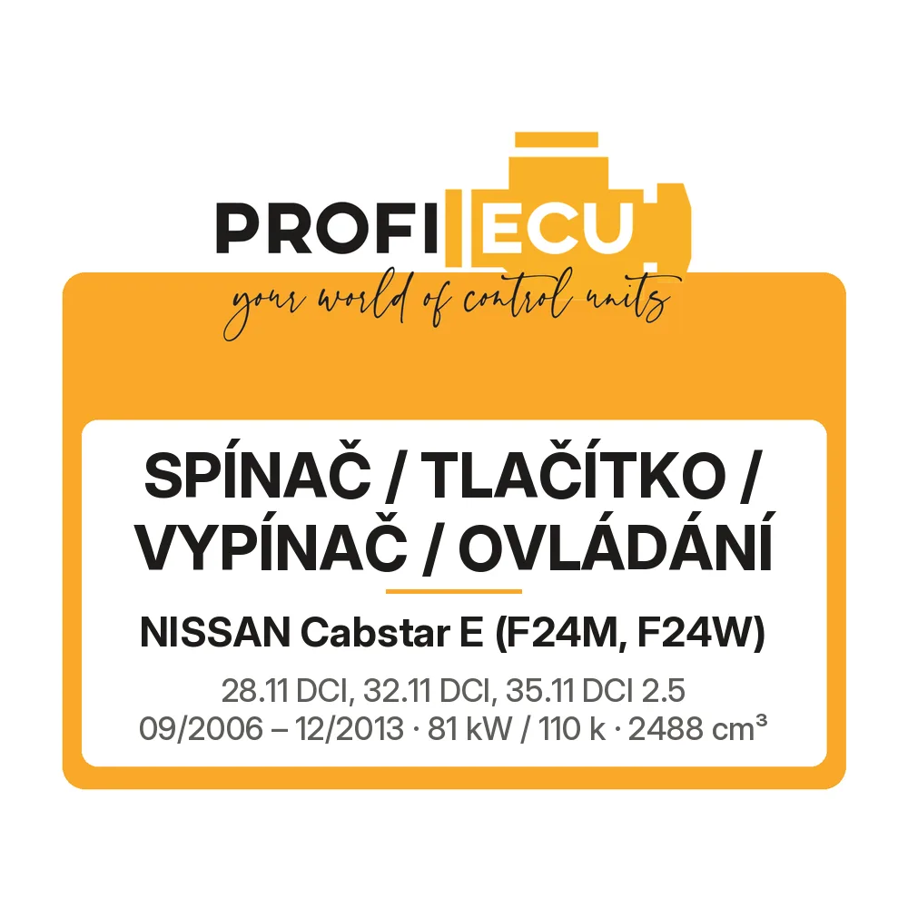 Etiketa ProfiECU: Spínač / tlačítko / vypínač / Ovládání pro Nissan Cabstar E 28.11 DCI, 32.11 DCI, 35.11 DCI 2.5 81 kW