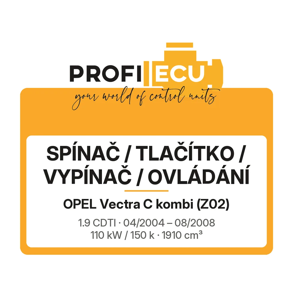 Etiketa ProfiECU: Spínač / tlačítko / vypínač / Ovládání pro Opel Vectra C kombi 1.9 CDTI 110 kW