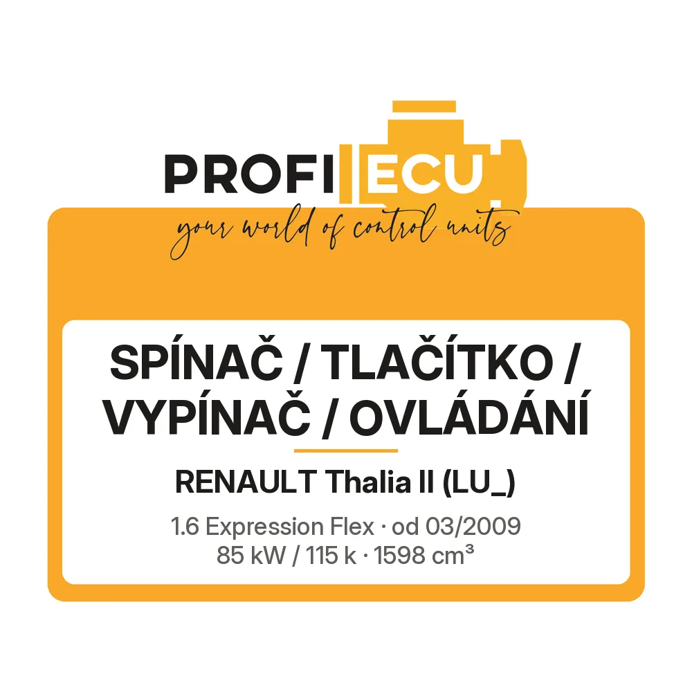 Etiketa ProfiECU: Spínač / tlačítko / vypínač / Ovládání pro Renault Thalia II 1.6 Expression Flex 85 kW