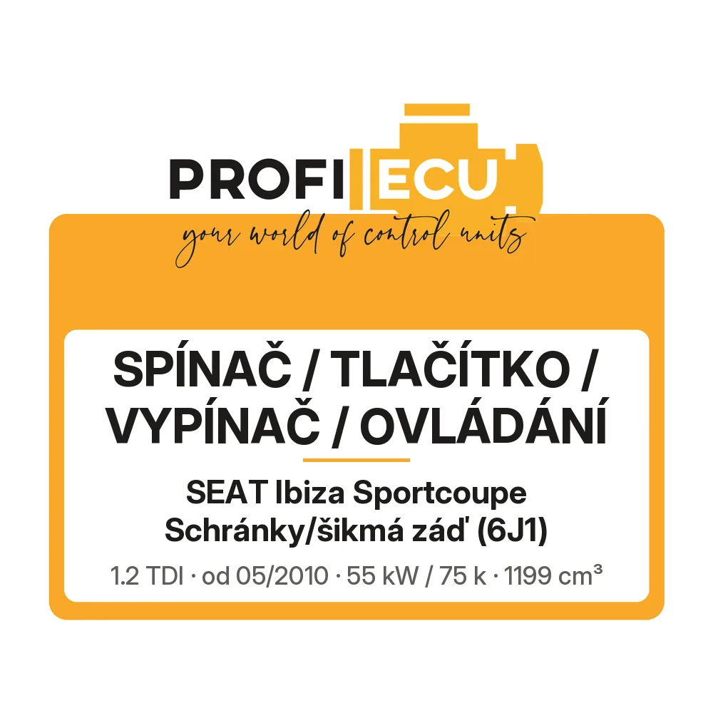 Etiketa ProfiECU: Spínač / tlačítko / vypínač / Ovládání pro Seat Ibiza Sportcoupe Schránky/šikmá záď 1.2 TDI 55 kW